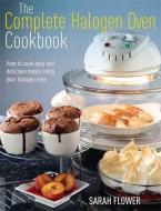 The Complete Halogen Oven Cookbook di Sarah Flower edito da Little, Brown Book Group