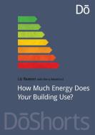 How Much Energy Does Your Building Use? di Kerry Mashford edito da Routledge