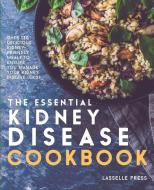 Essential Kidney Disease Cookbook: 130 Delicious, Kidney-Friendly Meals To Manage Your Kidney Disease (CKD) di Lasselle Press edito da LIGHTNING SOURCE INC