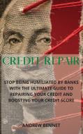 CREDIT REPAIR: STOP BEING HUMILIATED BY di ANDREW BENNET edito da LIGHTNING SOURCE UK LTD