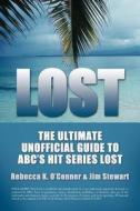 Lost: The Ultimate Unofficial Guide to Abc's Hit Series Lost News, Analysis and Speculation Season One di Rebecca K. O'Conner, Jim Stewart edito da EQUITY PR