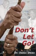 Don't Let Go! di Isaac Deas, Dr Isaac Deas edito da Olmstead Publishing
