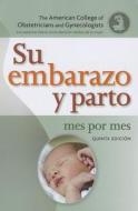Su Embarazo y Parto: Mes Por Mes: Your Pregnancy and Childbirth: Month to Month (Spanish) di Acog edito da American College of Obstetricians and Gynecol