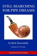 Still Searching for Pipe Dreams di Rick Newcombe edito da SUMNER BOOKS