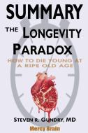Summary Of The Longevity Paradox: How to Die Young at a Ripe Old Age by Steven R. Gundry MD di Mercy Brain edito da LIGHTNING SOURCE INC