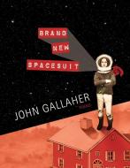 Brand New Spacesuit di John Gallaher edito da BOA ED