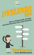 Dyslexia 101: How to Understand, Accept, and Live Your Best Life with Dyslexia di Lucy Heiderscheit, Howexpert edito da LIGHTNING SOURCE INC