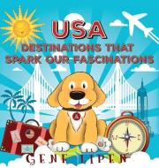 USA Destinations That Spark Our Fascinations di Gene Lipen edito da Arthurs World LLC