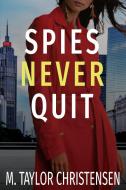 Spies Never Quit di M Taylor Christensen edito da Moon Zoom Press