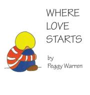 Where Love Starts di Peggy Warren edito da Rustik Haws LLC