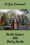 At Your Command! di Shirley Smolko, Neville Goddard edito da Cavallaro Publishing