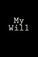 My Will: Journal di Wild Pages Press edito da Createspace Independent Publishing Platform