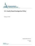 U.S. Family-Based Immigration Policy di Congressional Research Service edito da Createspace Independent Publishing Platform