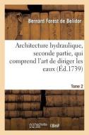 Architecture Hydraulique, Seconde Partie.Tome 2 di de Belidor-B edito da Hachette Livre - Bnf