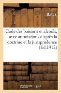 Code Des Boissons Et Alcools, Avec Annotations d'Apr s La Doctrine Et La Jurisprudence ( d.1912) di Dalloz edito da Hachette Livre - BNF