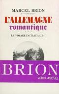 Allemagne Romantique - Tome 3 (L') di Marcel Brion edito da ALBIN MICHEL