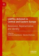 LGBTQ+ Activism in Central and Eastern Europe edito da Springer International Publishing