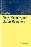 Rings, Modules, and Closure Operations di Jesse Elliott edito da Springer International Publishing