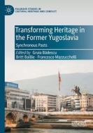 Transforming Heritage in the Former Yugoslavia edito da Springer International Publishing