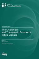 The Challenges and Therapeutic Prospects in Eye Disease edito da MDPI AG