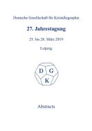27th Annual Conference Of The German Crystallographic Society, March 25-28, 2019, Leipzig, Germany edito da De Gruyter