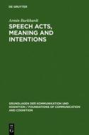 Speech Acts, Meaning and Intentions: Critical Approaches to the Philosophy of John R. Searle edito da Walter de Gruyter
