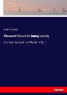 Pleasant Hours in Sunny Lands di Isaac N. Lewis edito da hansebooks
