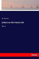 Letters on the Future Life di B. F. Barrett edito da hansebooks