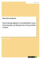 Entwicklung digitaler Geschäftsfelder eines Freizeitparks am Beispiel des Europa-Parks in Rust di Maximilian Burghardt edito da GRIN Verlag