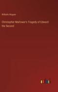 Christopher Marlower's Tragedy of Edward the Second di Wilhelm Wagner edito da Outlook Verlag