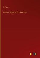 Fisher's Digest of Criminal Law di R. Fisher edito da Outlook Verlag