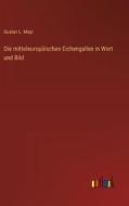 Die mitteleuropäischen Eichengallen in Wort und Bild di Gustav L. Mayr edito da Outlook Verlag