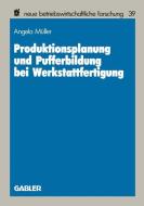 Produktionsplanung und Pufferbildung bei Werkstattfertigung di Angela Müller edito da Gabler Verlag