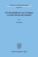 Die Bestandskraft von Verträgen zwischen Bund und Ländern di Ernst Bauer edito da Duncker & Humblot