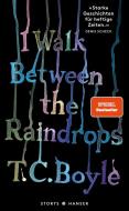 I walk between the Raindrops. Storys di T. C. Boyle edito da Hanser, Carl GmbH + Co.