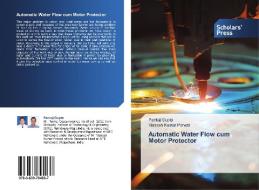 Automatic Water Flow cum Motor Protector di Pankaj Gupta, Mahesh Kumar Porwal edito da SPS
