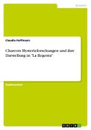 Charcots Hysterieforschungen und ihre Darstellung in "La Regenta" di Claudia Hoffmann edito da GRIN Publishing