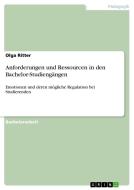 Anforderungen und Ressourcen in den Bachelor-Studiengängen di Olga Ritter edito da GRIN Publishing