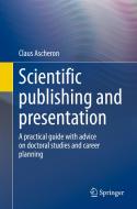 Scientific Publishing And Presentation di Claus Ascheron edito da Springer-Verlag Berlin And Heidelberg GmbH & Co. KG