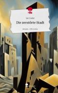 Die zerstörte Stadt. Life is a Story - story.one di Jan Lieder edito da story.one publishing
