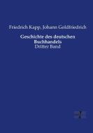 Geschichte des deutschen Buchhandels di Johann Goldfriedrich, Friedrich Kapp edito da Vero Verlag
