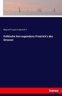 Politische Korrespondenz Friedrich's des Grossen di King of Prussia Frederick II edito da hansebooks