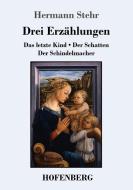 Drei Erzählungen di Hermann Stehr edito da Hofenberg