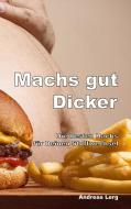 Machs gut Dicker - Die besten Hacks für Deinen Stoffwechsel di Andreas Lerg edito da Books on Demand