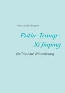 Putin-Trump-Xi Jinping di Heinz Landon-Burgher edito da Books on Demand