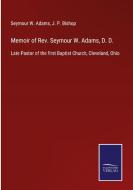Memoir of Rev. Seymour W. Adams, D. D. di Seymour W. Adams edito da Salzwasser-Verlag