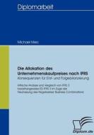 Die Allokation des Unternehmenskaufpreises nach IFRS - Konsequenzen für Erst- und Folgebilanzierung di Michael Merz edito da Diplomica Verlag