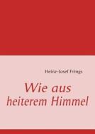 Wie aus heiterem Himmel di Heinz-Josef Frings edito da Books on Demand