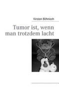 Tumor Ist, Wenn Man Trotzdem Lacht di Kirsten B Hnisch edito da Books On Demand