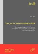 China und die Weltwirtschaftskrise 2008: Eine Analyse ausgewählter Probleme hinsichtlich ihrer Ursachen, Auswirkungen un di Felix Merz edito da Diplomica Verlag